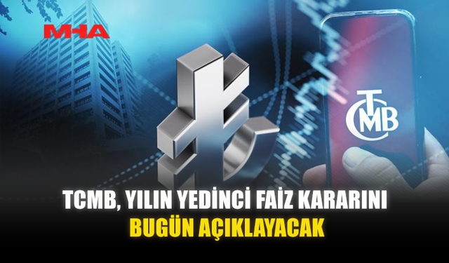 TCMB, YILIN YEDİNCİ FAİZ KARARINI BUGÜN AÇIKLAYACAK