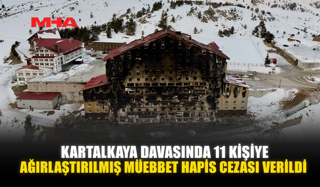 KARTALKAYA DAVASINDA 11 KİŞİYE AĞIRLAŞTIRILMIŞ MÜEBBET HAPİS CEZASI VERİLDİ