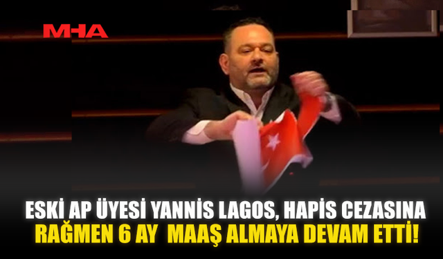 ESKİ AP ÜYESİ YANNIS LAGOS, HAPİS CEZASINA RAĞMEN 6 AY BOYUNCA MAAŞ ALMAYA DEVAM ETTİ!