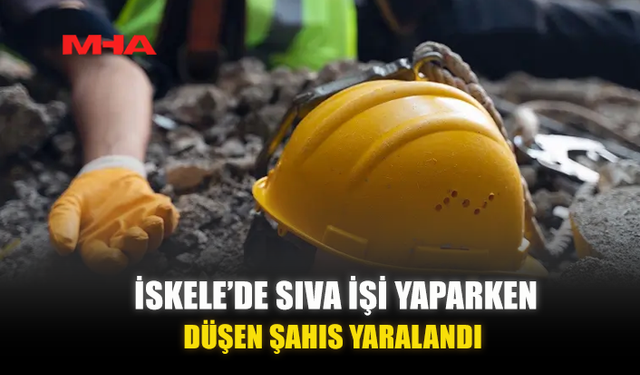 İSKELE’DE SIVA İŞİ YAPARKEN DÜŞEN ŞAHIS YARALANDI
