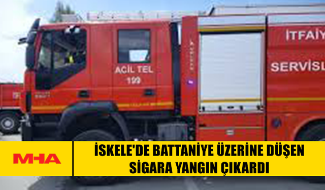 İSKELE'DE BATTANİYE ÜZERİNE DÜŞEN SİGARA YANGIN ÇIKARDI