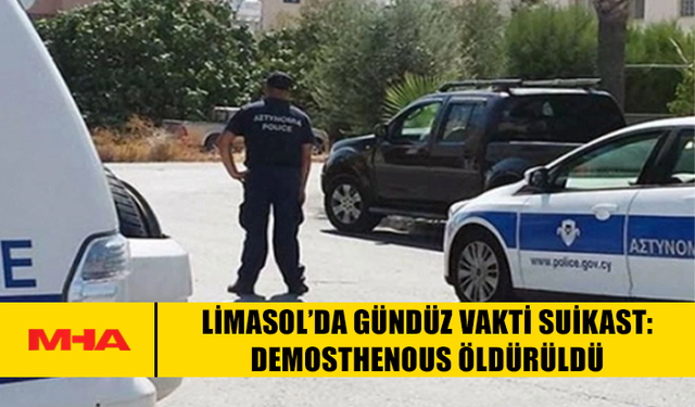 LİMASOL’DA GÜNDÜZ VAKTİ SUİKAST: DEMOSTHENOUS ÖLDÜRÜLDÜ