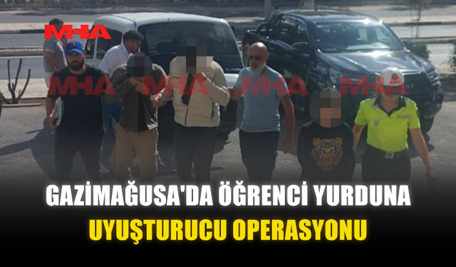 GAZİMAĞUSA'DA ÖĞRENCİ YURDUNA UY*ŞTURUCU OPERASYONU