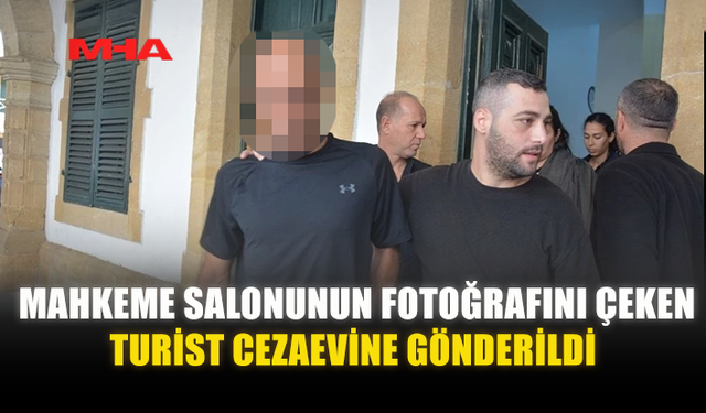 MAHKEME SALONUNUN FOTOĞRAFINI ÇEKEN TURİST CEZAEVİNE GÖNDERİLDİ