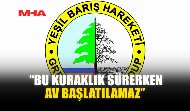 YEŞİL BARIŞ HAREKETİ’NDEN YETKİLİLERE ÇAĞRI