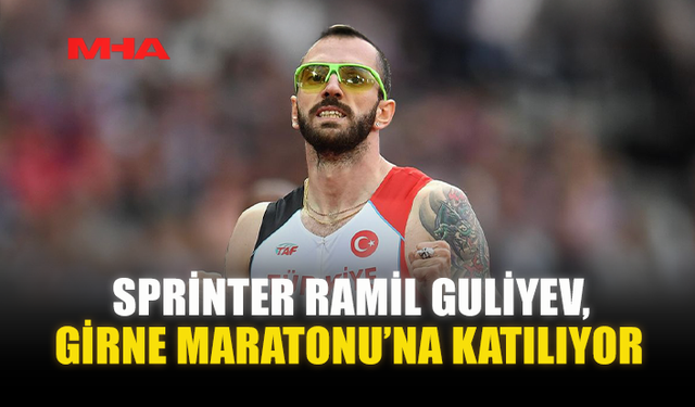 SPRİNTER RAMİL GULİYEV, GİRNE MARATONU’NA KATILIYOR