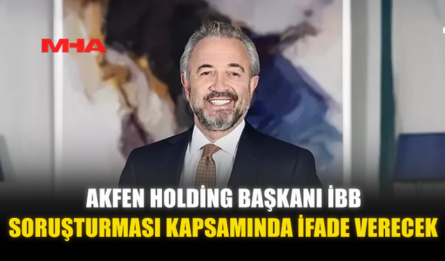 HAMDİ AKIN İBB SORUŞTURMASI KAPSAMINDA İFADE VERECEK