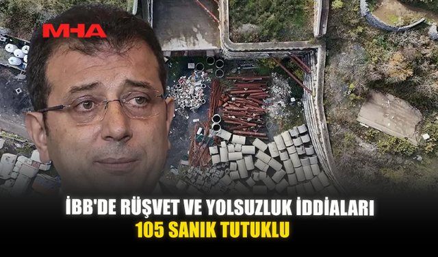 İBB'DE RÜŞVET VE YOLSUZLUK İDDİALARI 105 SANIK YARGILANACAK