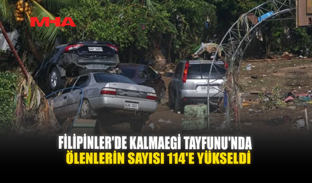 FİLİPİNLER'DE KALMAEGİ TAYFUNU'NDA ÖLENLERİN SAYISI 114'E YÜKSELDİ