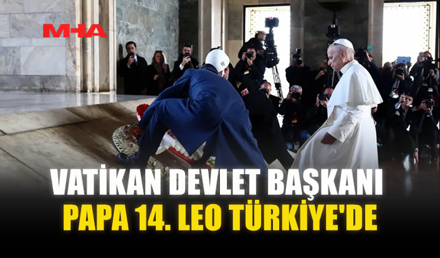 VATİKAN DEVLET BAŞKANI PAPA 14. LEO TÜRKİYE'DE