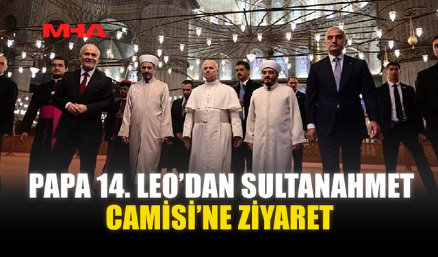 PAPA 14. LEO’DAN SULTANAHMET CAMİSİ’NE ZİYARET
