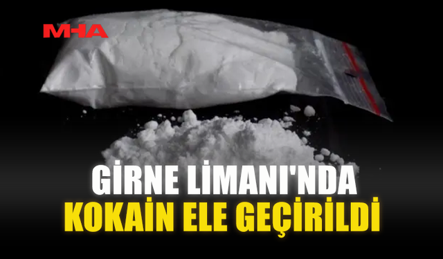 GİRNE LİMANI'NDA KOKAİN ELE GEÇİRİLDİ