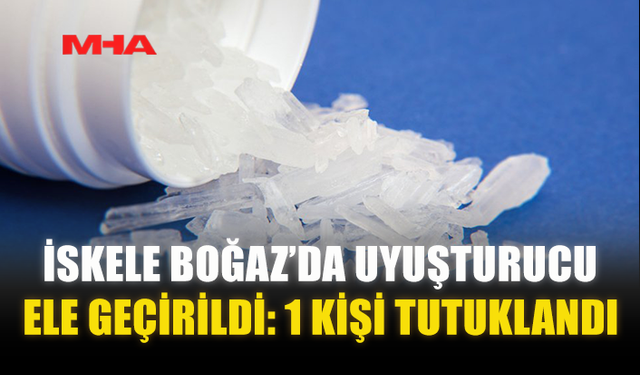 İSKELE BOĞAZ’DA UY*ŞTURUCU ELE GEÇİRİLDİ: 1 KİŞİ TUTUKLANDI