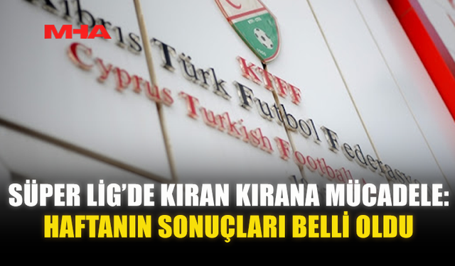 SÜPER LİG’DE KIRAN KIRANA MÜCADELE