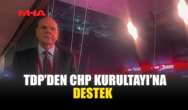TDP’DEN CHP KURULTAYI’NA DESTEK