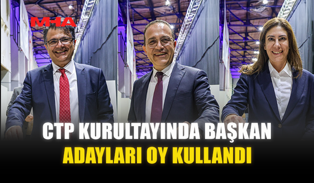 CTP KURULTAYINDA BAŞKAN ADAYLARI OY KULLANDI