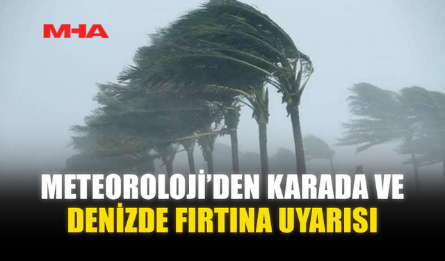 METEOROLOJİ’DEN SAĞANAK VE FIRTINA UYARISI