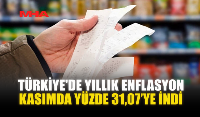 TÜRKİYE'DE YILLIK ENFLASYON KASIMDA YÜZDE 31,07’YE İNDİ