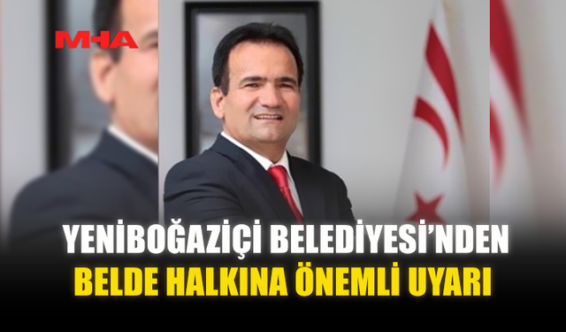 YENİBOĞAZİÇİ BELEDİYESİ’NDEN BELDE HALKINA ÖNEMLİ UYARI