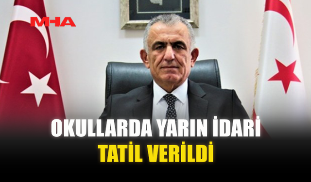 OKULLARDA YARIN İDARİ TATİL VERİLDİ