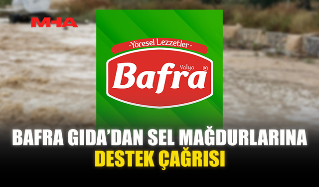BAFRA GIDA’DAN SEL MAĞDURLARINA DESTEK ÇAĞRISI