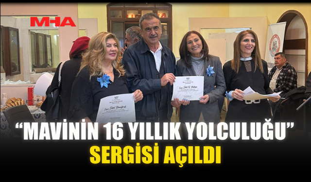 “MAVİNİN 16 YILLIK YOLCULUĞU” SERGİSİ AÇILDI