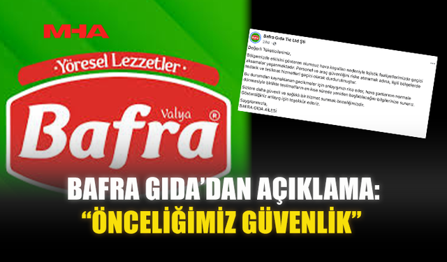 BAFRA GIDA’DAN AÇIKLAMA: “ÖNCELİĞİMİZ GÜVENLİK”