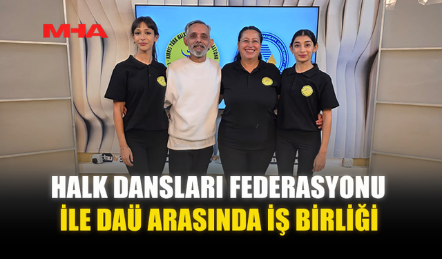 HALK DANSLARI FEDERASYONU İLE DAÜ ARASINDA İŞ BİRLİĞİ