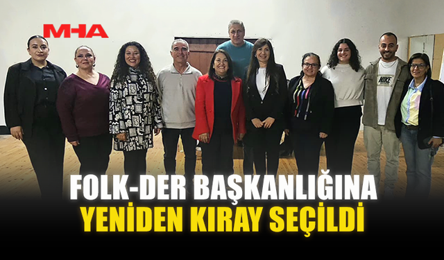 FOLK-DER BAŞKANLIĞINA YENİDEN KIRAY SEÇİLDİ