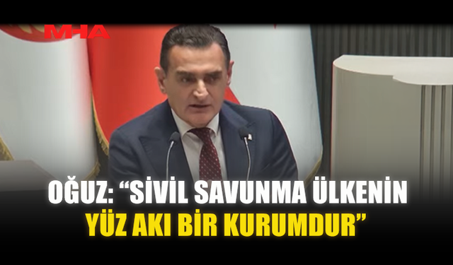 OĞUZ: “SİVİL SAVUNMA ÜLKENİN YÜZ AKI BİR KURUMDUR”