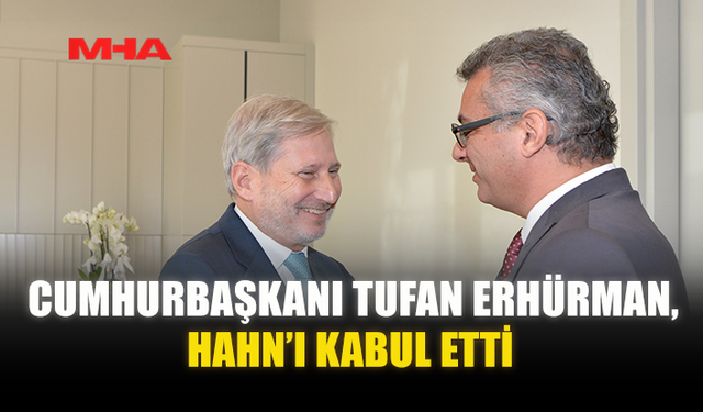 CUMHURBAŞKANI TUFAN ERHÜRMAN, HAHN’I KABUL ETTİ