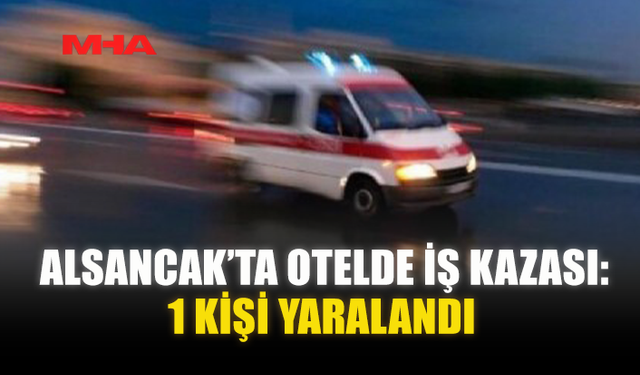 ALSANCAK’TA OTELDE İŞ KAZASI: 1 KİŞİ YARALANDI