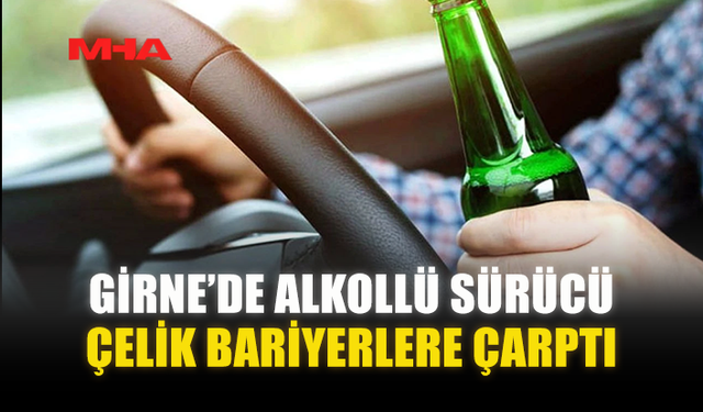 GİRNE’DE ALKOLLÜ SÜRÜCÜ ÇELİK BARİYERLERE ÇARPTI