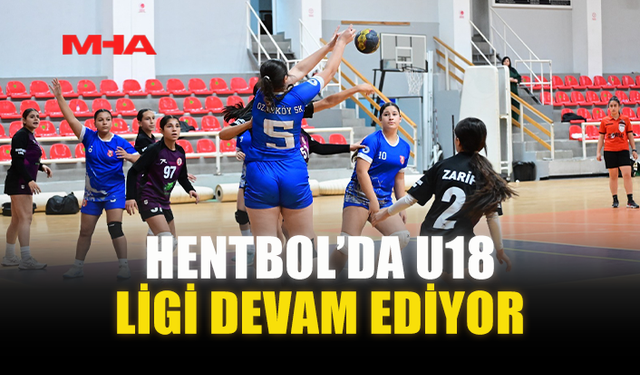 HENTBOL’DA U18 LİGİ DEVAM EDİYOR
