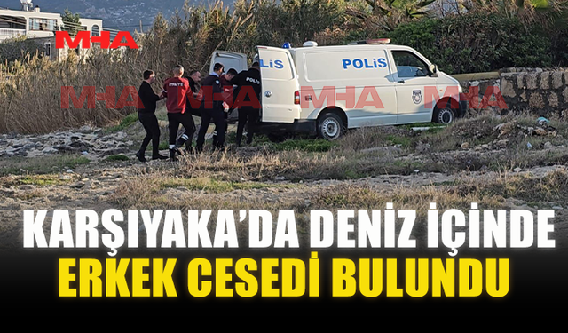KARŞIYAKA’DA DENİZ İÇİNDE ERKEK C*SEDİ BULUNDU