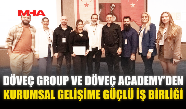 DÖVEÇ GROUP VE DÖVEÇ ACADEMY’DEN KURUMSAL GELİŞİME GÜÇLÜ İŞ BİRLİĞİ