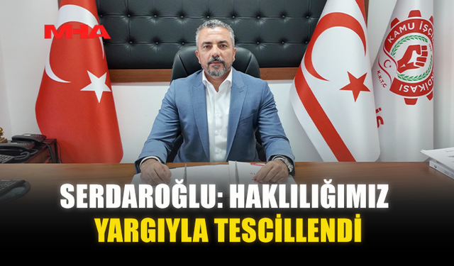 SERDAROĞLU: HAKLILIĞIMIZ YARGIYLA TESCİLLENDİ