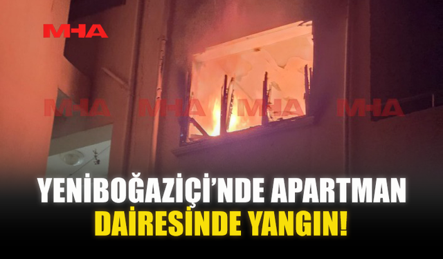 YENİBOĞAZİÇİ’NDE APARTMAN DAİRESİNDE YANGIN!