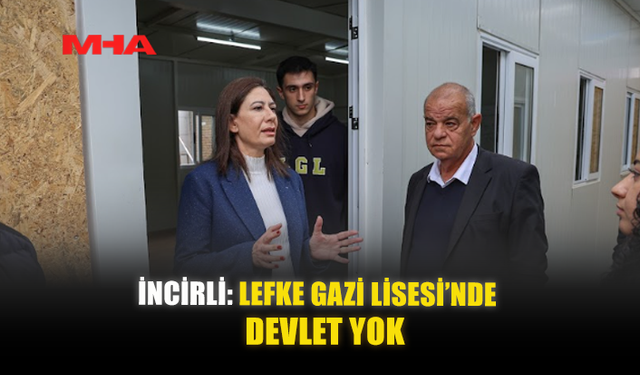 İNCİRLİ: LEFKE GAZİ LİSESİ’NDE DEVLET YOK