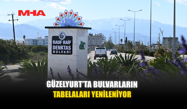 GÜZELYURT’TA BULVARLARIN TABELALARI YENİLENİYOR