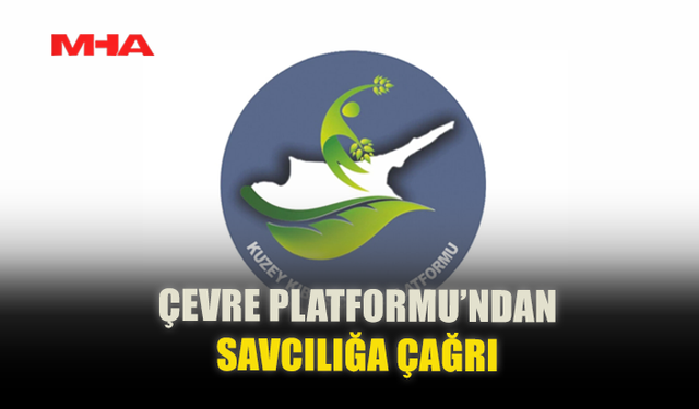 ÇEVRE PLATFORMU'NDAN SAVCILIĞA ÇAĞRI