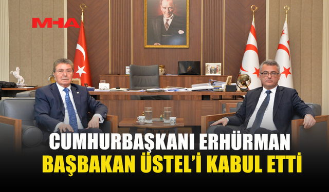 CUMHURBAŞKANI ERHÜRMAN, BAŞBAKAN ÜSTEL’İ KABUL ETTİ