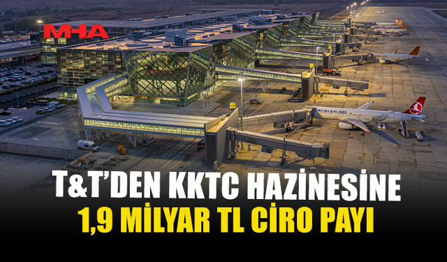 T&T'DEN KKTC HAZİNESİNE 1,9 MİLYAR TL CİRO PAYI