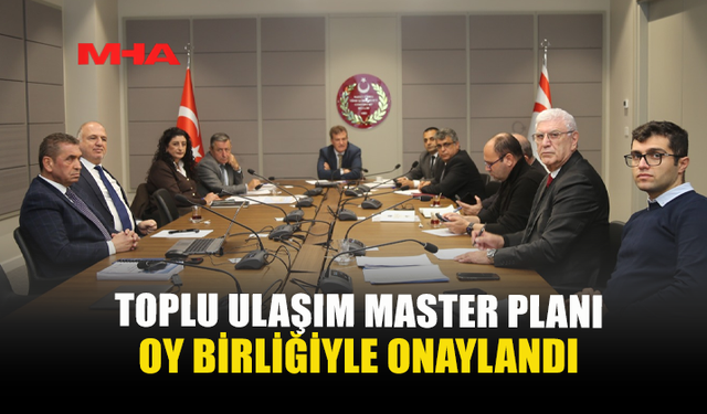 TOPLU ULAŞIM MASTER PLANI OY BİRLİĞİYLE ONAYLANDI