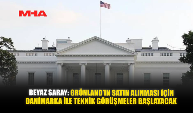 BEYAZ SARAY: GRÖNLAND’IN SATIN ALINMASI İÇİN DANİMARKA İLE TEKNİK GÖRÜŞMELER BAŞLAYACAK