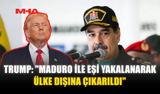 TRUMP: "MADURO İLE EŞİ YAKALANARAK ÜLKE DIŞINA ÇIKARILDI"