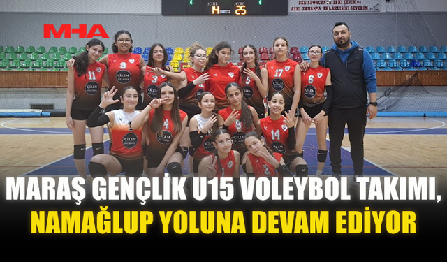 MARAŞ GENÇLİK U15 VOLEYBOL TAKIMI, NAMAĞLUP YOLUNA DEVAM EDİYOR