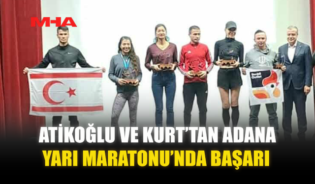 ATİKOĞLU VE KURT’TAN ADANA YARI MARATONU’NDA BAŞARI