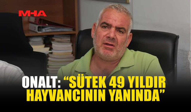 ONALT: “SÜTEK 49 YILDIR HAYVANCININ YANINDA”