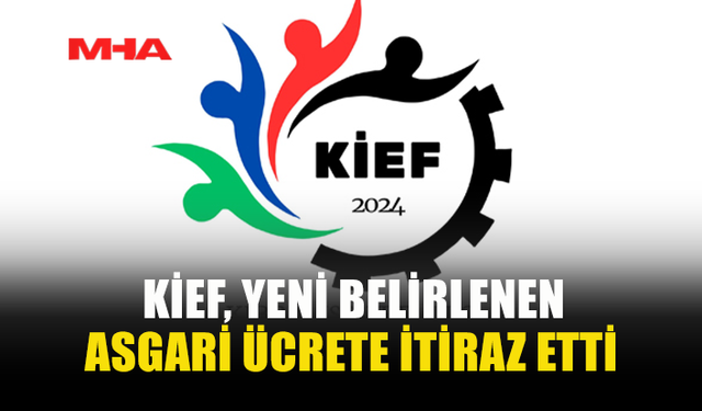 KİEF, YENİ BELİRLENEN ASGARİ ÜCRETE İTİRAZ ETTİ